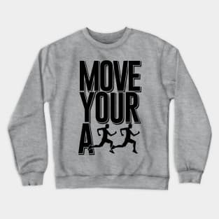 Move your ass Crewneck Sweatshirt